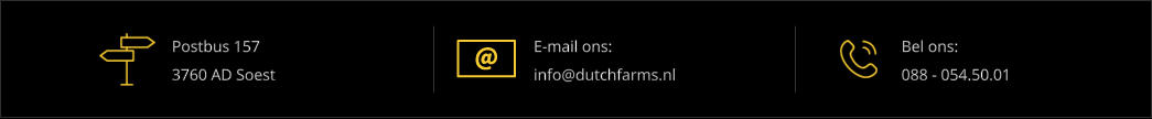 Postbus 157 3760 AD Soest E-mail ons: info@dutchfarms.nl Bel ons: 088 - 054.50.01